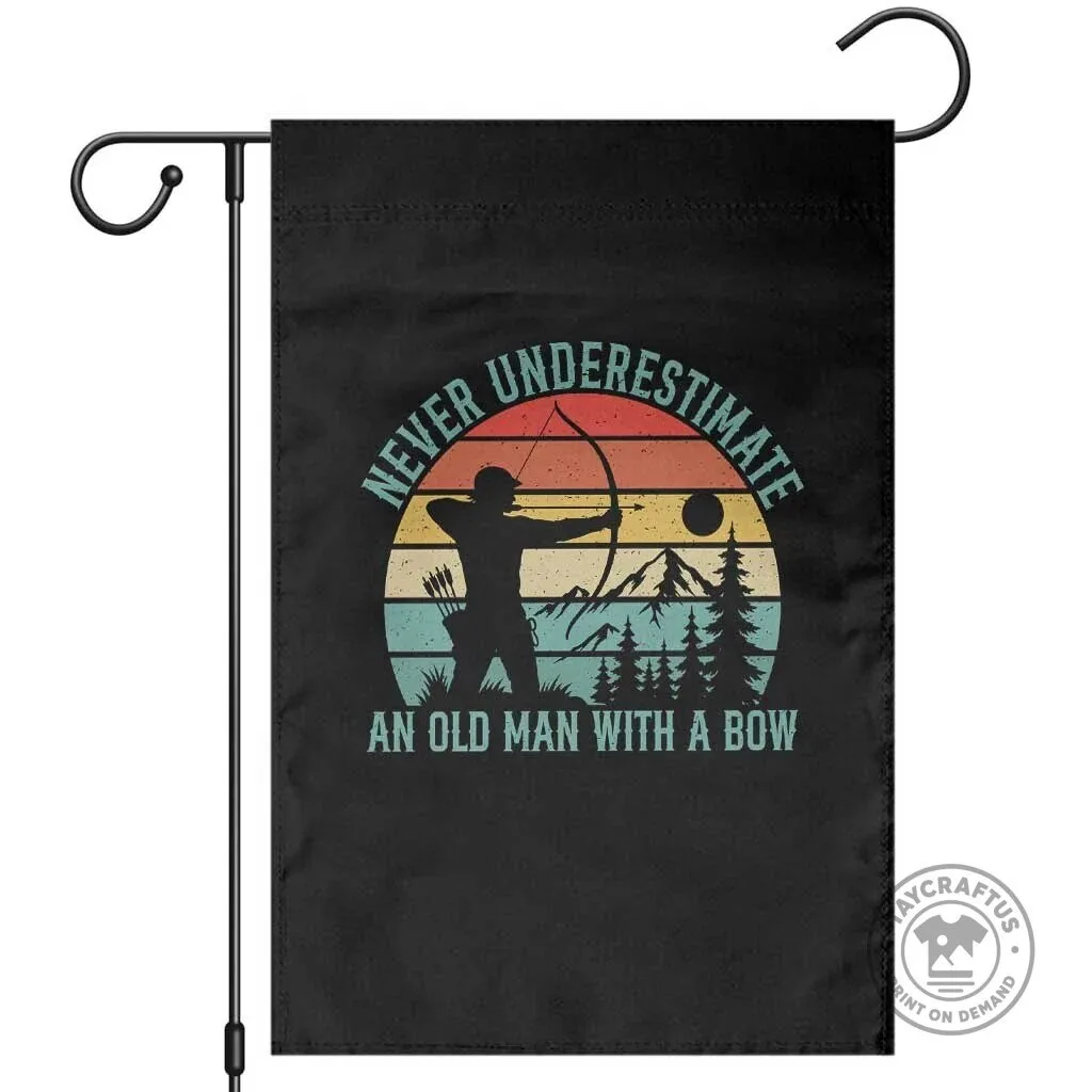 Never Underestimate An Old Man With A Bow Archery Lover Garden Flag