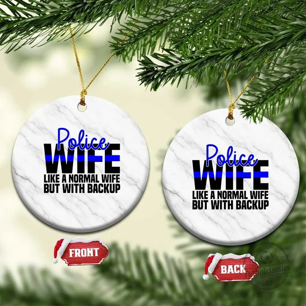 Police Wife Like A Normal Wife But With Backup Funny Law Enforcement Ornament