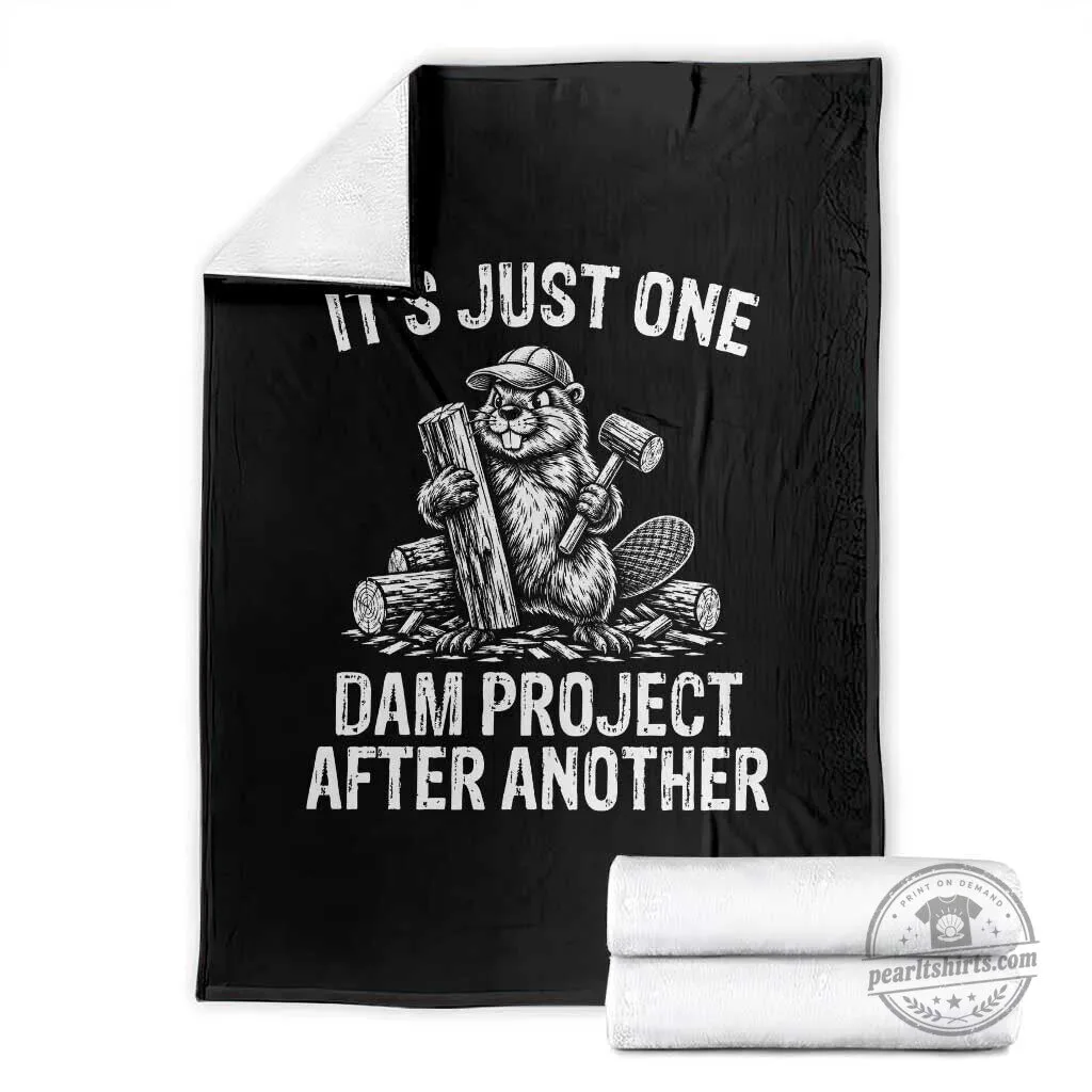 Funny Beaver Carpenter Joke It's Just One Dam Project After Another Blanket