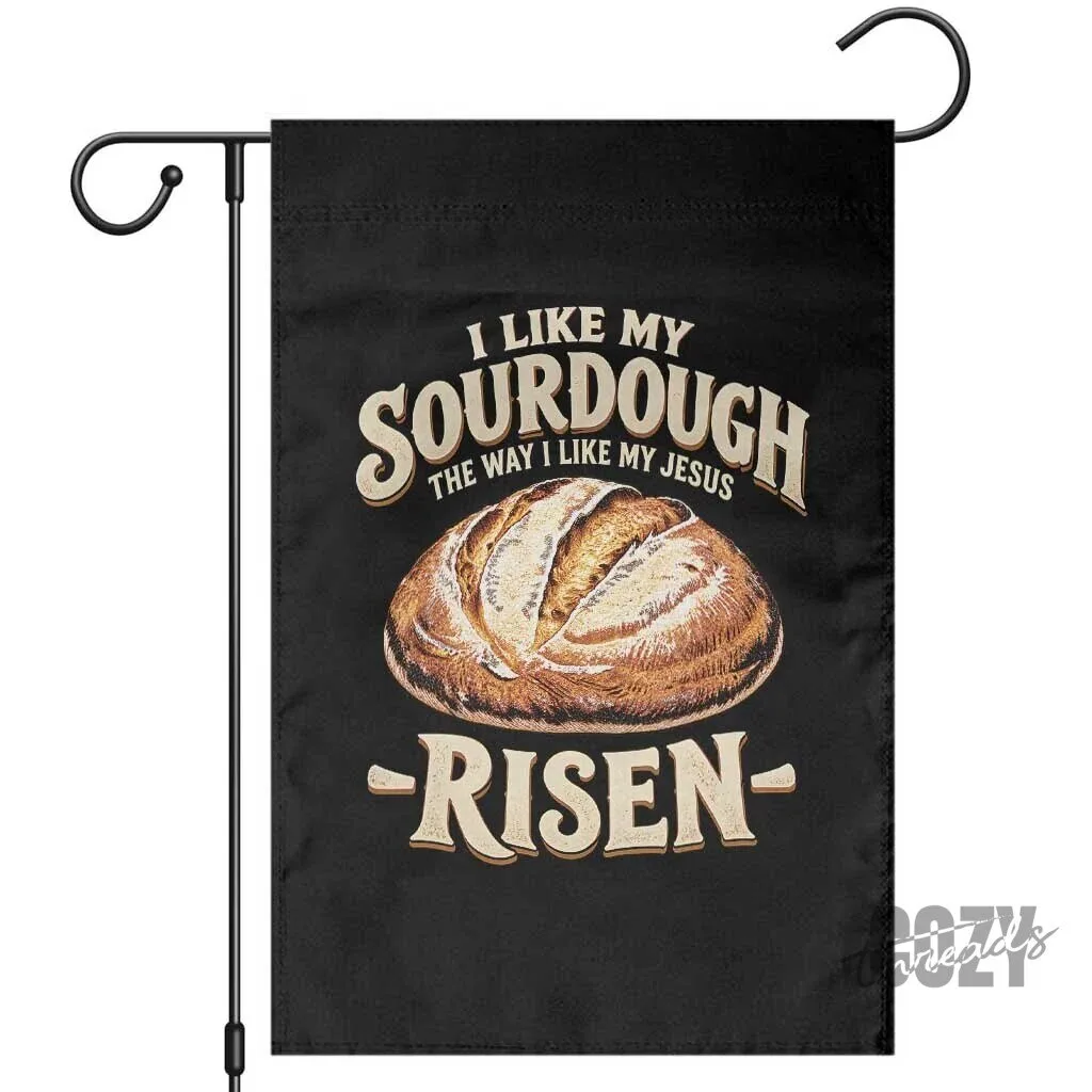 Funny Christian Sourdough Baking Quote I Like My Jesus Risen Garden Flag