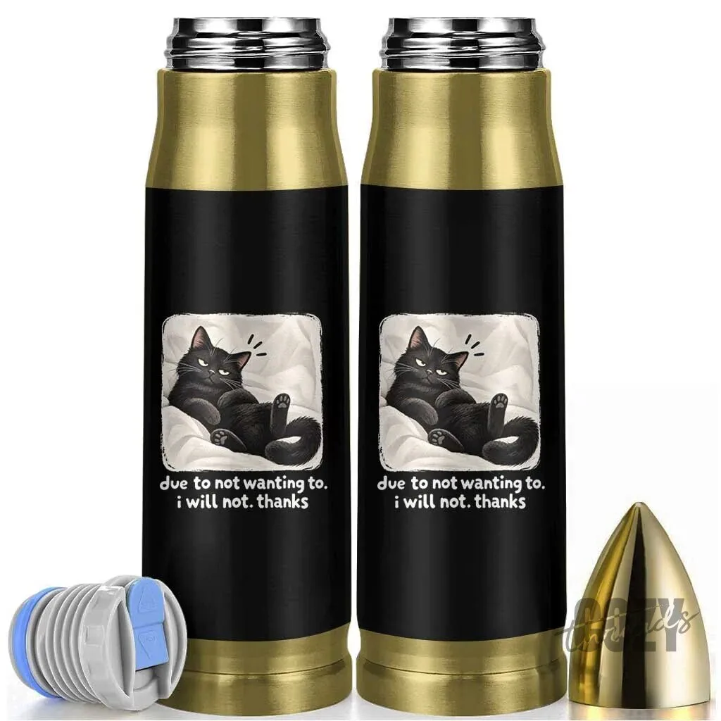 Sarcastic Cat Lover Quote Bullet Tumbler Due To Not Wanting To I Will Not Thanks