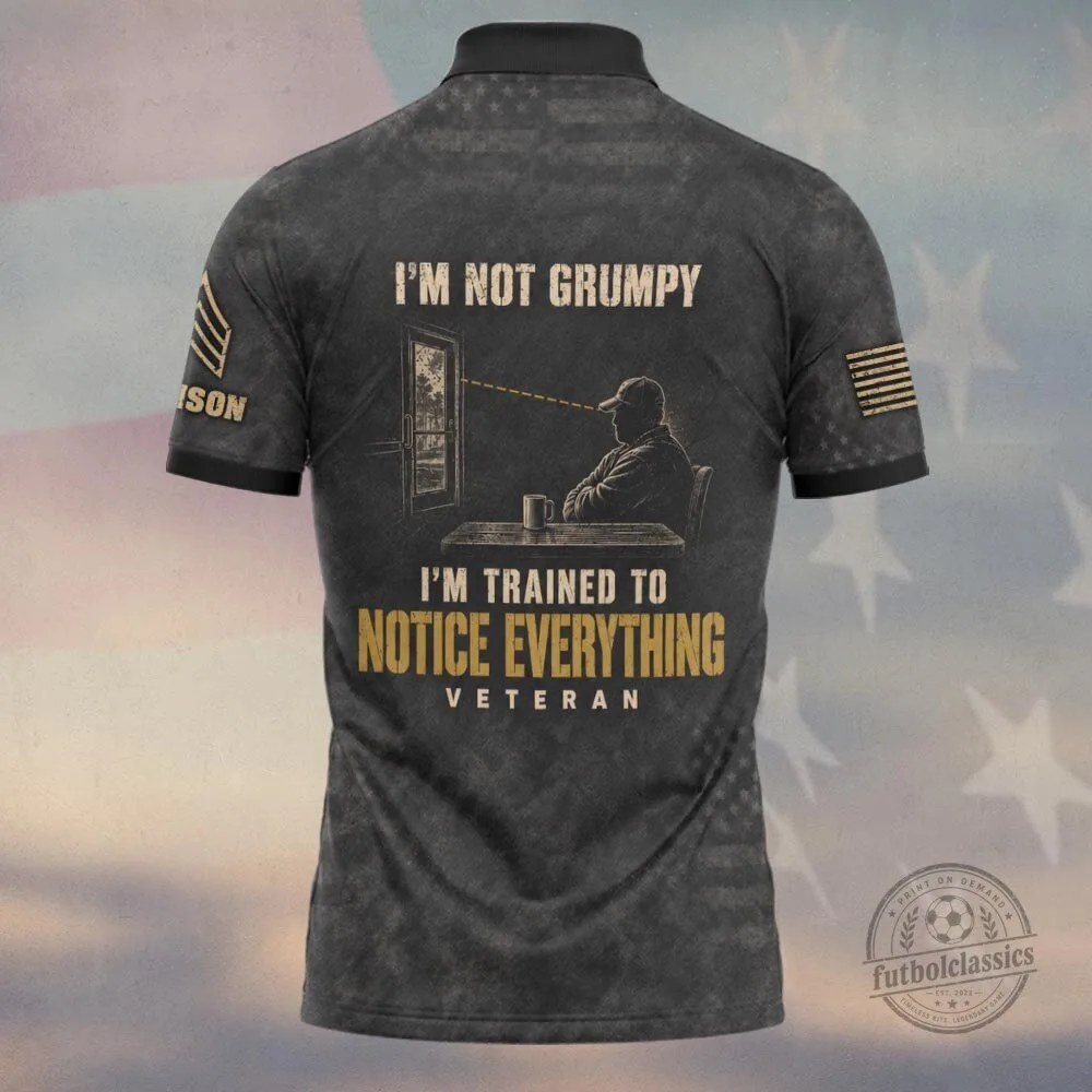 I'm Not Grumpy I'm Trained To Notice Everything Veteran Polo Shirt 5 I