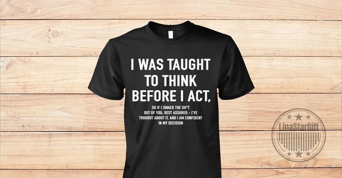 Funny Thinking Before Acting Sarcastic Quote Humor Black T-Shirt