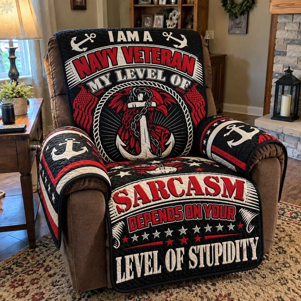 Navy Veteran Sarcasm Depends On Your Stupidity Quilted Recliner Cover Navy Veteran Sarcasm Depends On Your Stupidity Quilted Recliner Cover